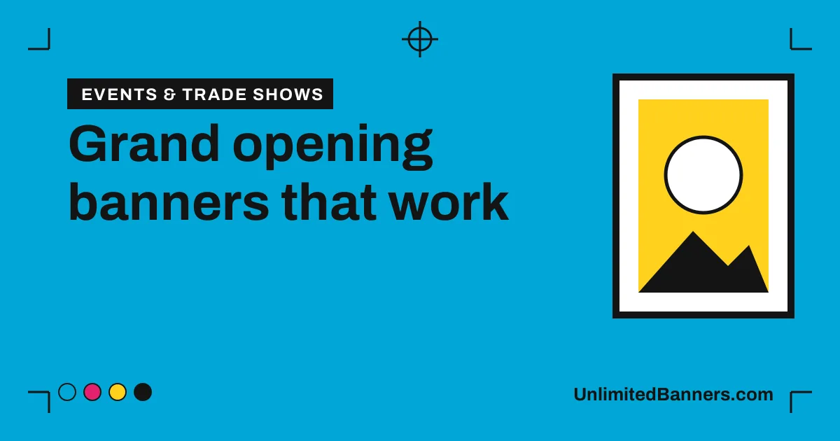 Grand opening banners: what to print, how big, and the permit check illustration